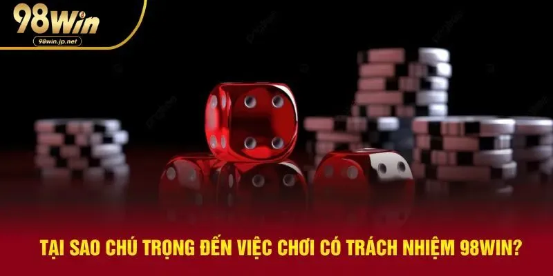 Cần chú trọng việc chơi có trách nhiệm 98win