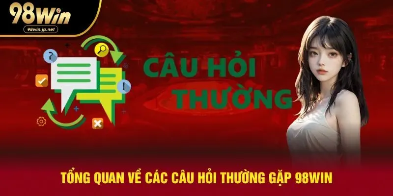 Tổng quan về các câu hỏi thường gặp 98win